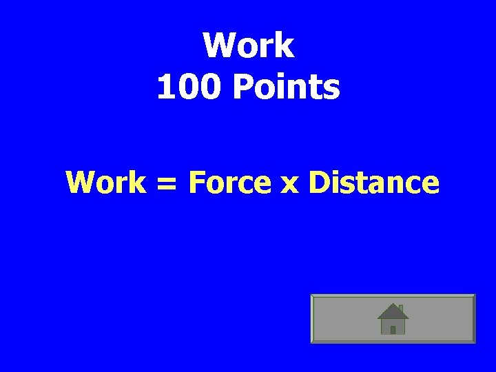 Work 100 Points Work = Force x Distance 