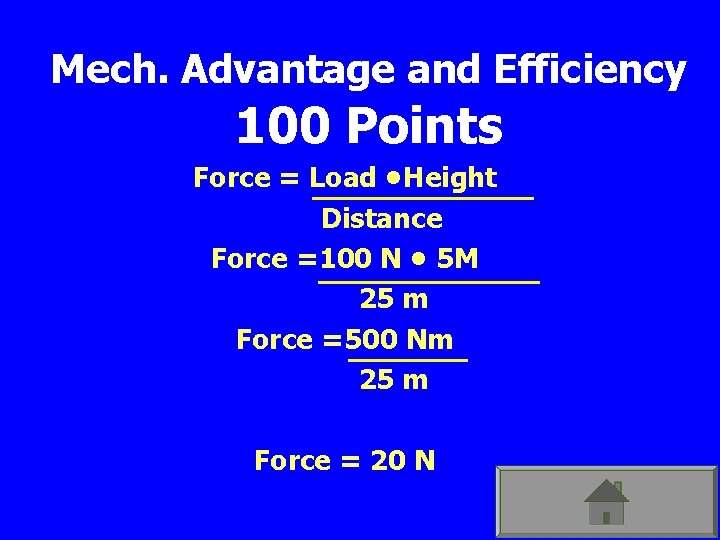 Mech. Advantage and Efficiency 100 Points Force = Load • Height Distance Force =100