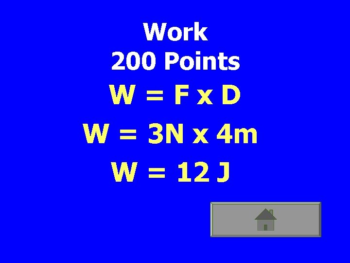 Work 200 Points W=Fx. D W = 3 N x 4 m W =