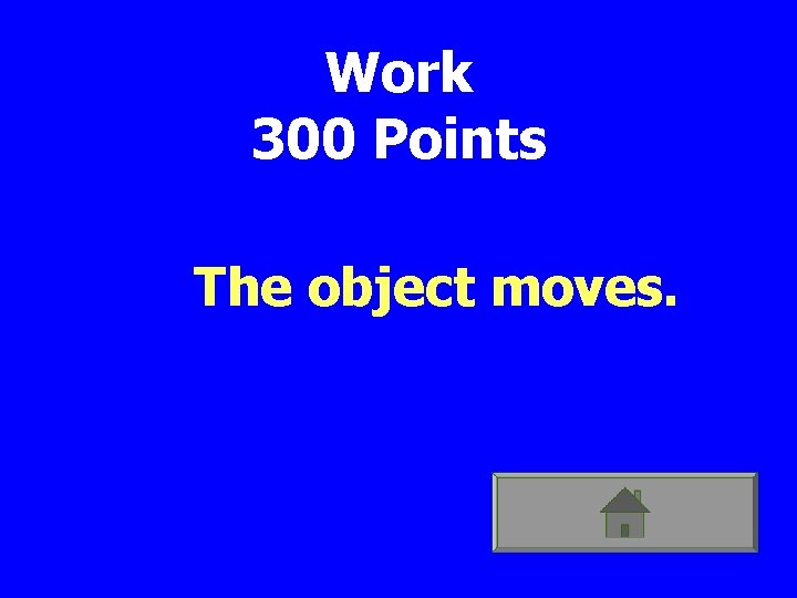 Work 300 Points The object moves. 