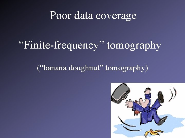 Poor data coverage “Finite-frequency” tomography (“banana doughnut” tomography) 20 