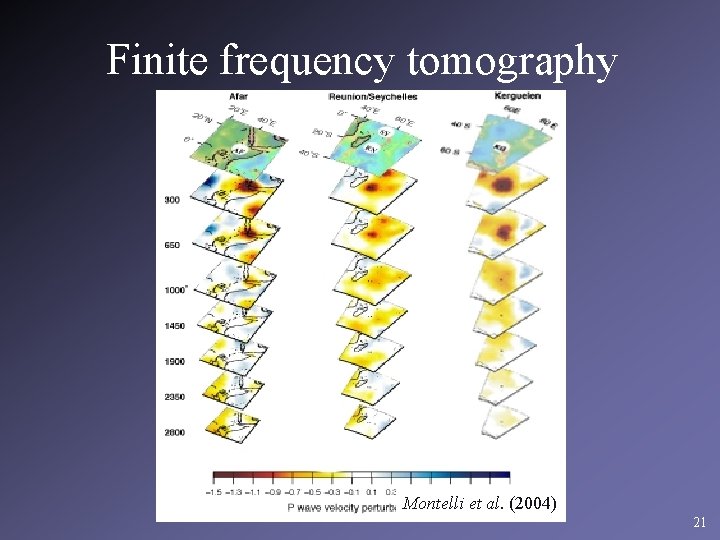 Finite frequency tomography Montelli et al. (2004) 21 