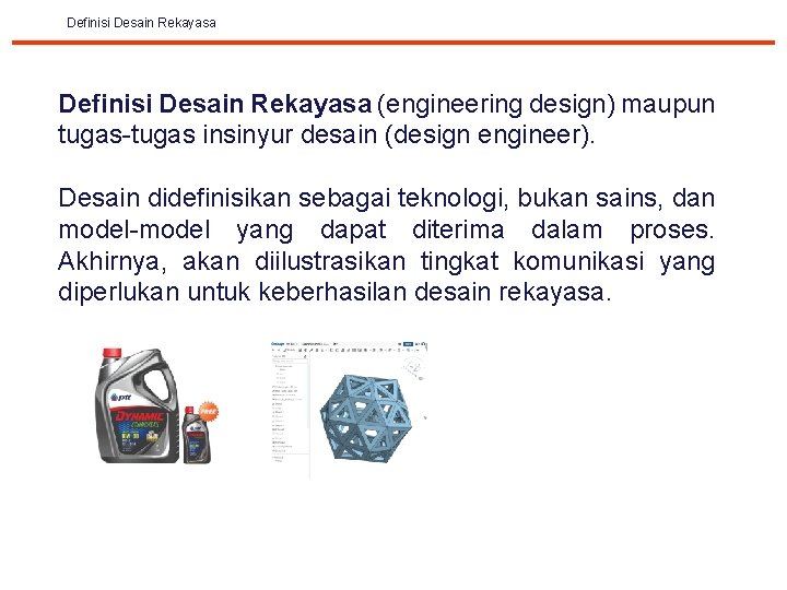 Definisi Desain Rekayasa (engineering design) maupun tugas-tugas insinyur desain (design engineer). Desain didefinisikan sebagai