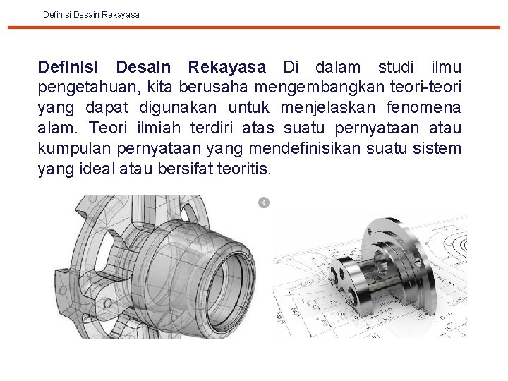 Definisi Desain Rekayasa Di dalam studi ilmu pengetahuan, kita berusaha mengembangkan teori-teori yang dapat