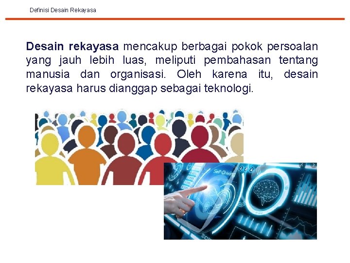 Definisi Desain Rekayasa Desain rekayasa mencakup berbagai pokok persoalan yang jauh lebih luas, meliputi