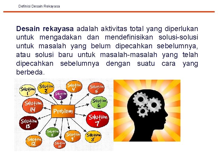 Definisi Desain Rekayasa Desain rekayasa adalah aktivitas total yang diperlukan untuk mengadakan dan mendefinisikan