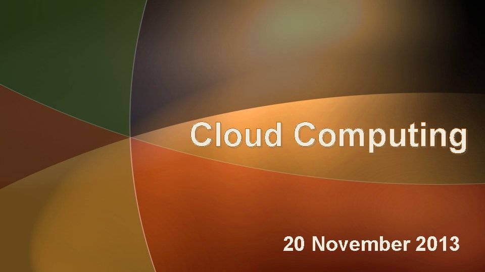 Cloud Computing 20 November 2013 