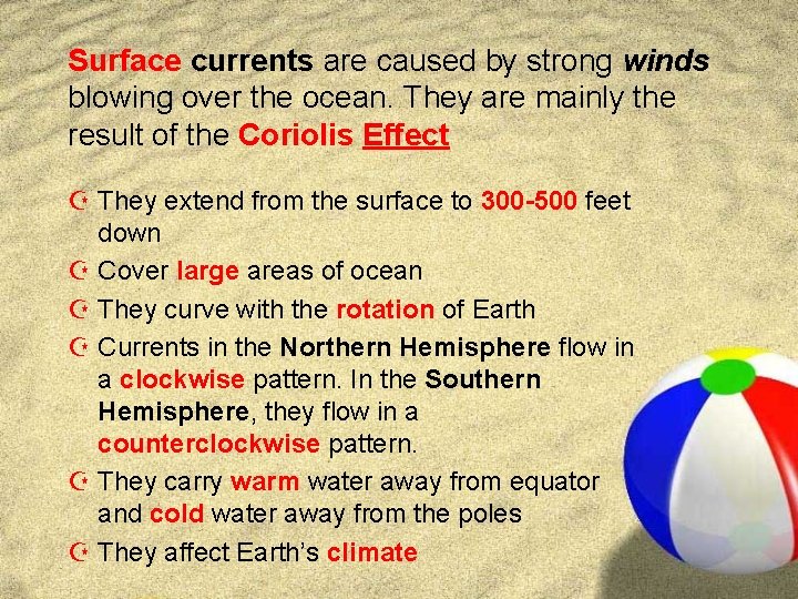 Surface currents are caused by strong winds blowing over the ocean. They are mainly Surface currents are caused by strong winds blowing over the ocean. They are mainly