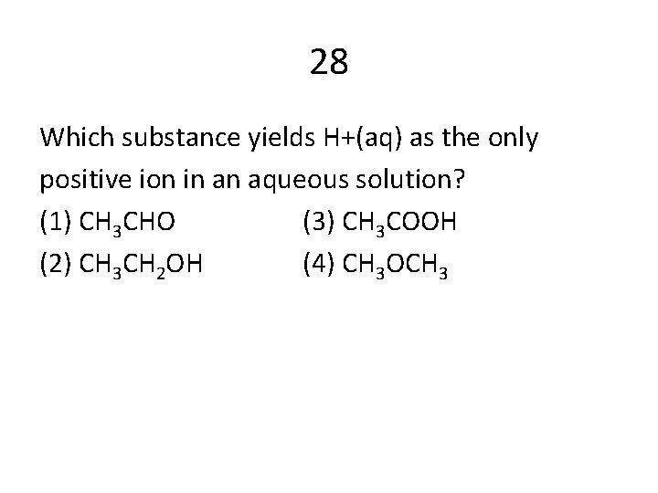 28 Which substance yields H+(aq) as the only positive ion in an aqueous solution?