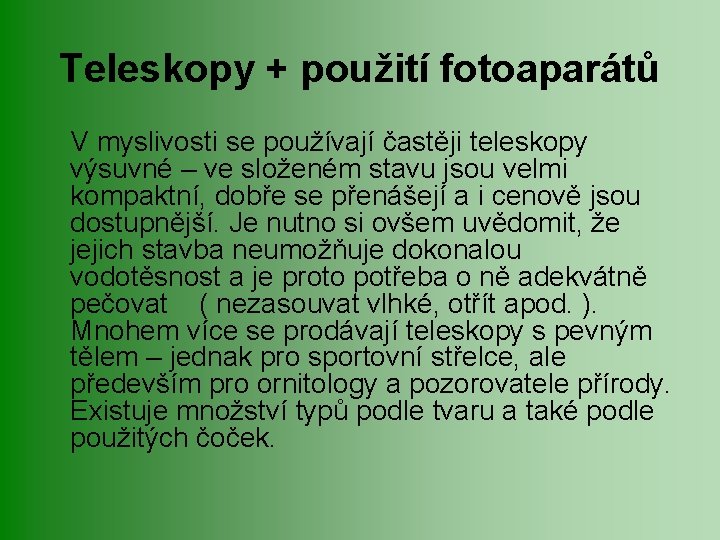 Teleskopy + použití fotoaparátů V myslivosti se používají častěji teleskopy výsuvné – ve složeném