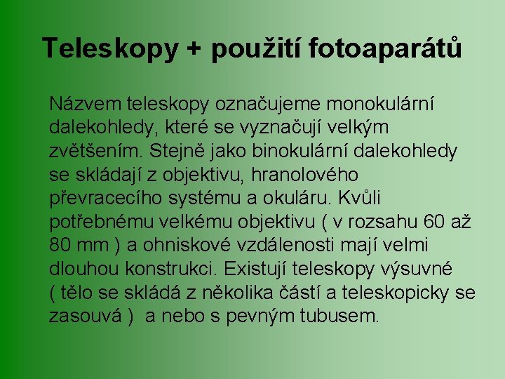 Teleskopy + použití fotoaparátů Názvem teleskopy označujeme monokulární dalekohledy, které se vyznačují velkým zvětšením.