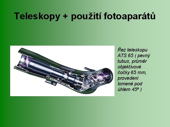 Teleskopy + použití fotoaparátů Řez teleskopu ATS 65 ( pevný tubus, průměr objektivové čočky