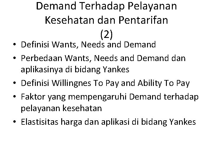 Demand Terhadap Pelayanan Kesehatan dan Pentarifan (2) • Definisi Wants, Needs and Demand •