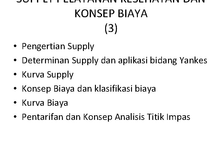 SUPPLY PELAYANAN KESEHATAN DAN KONSEP BIAYA (3) • • • Pengertian Supply Determinan Supply
