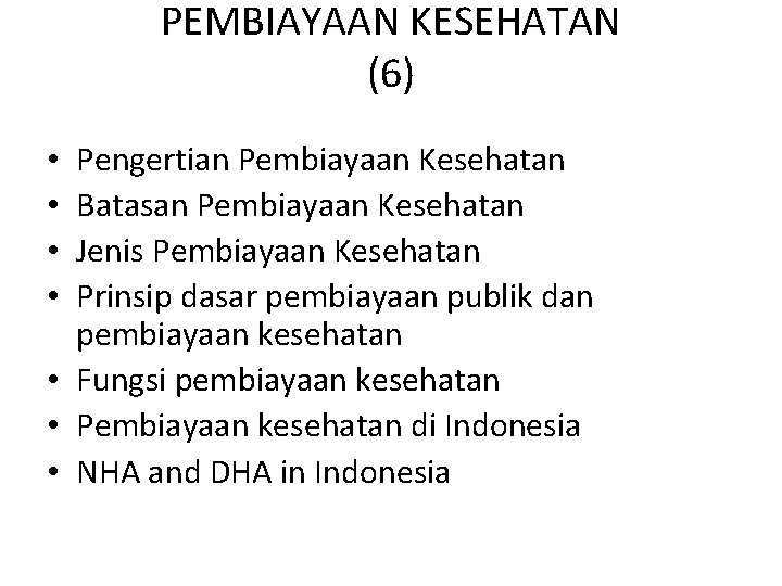 PEMBIAYAAN KESEHATAN (6) Pengertian Pembiayaan Kesehatan Batasan Pembiayaan Kesehatan Jenis Pembiayaan Kesehatan Prinsip dasar