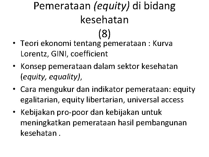 Pemerataan (equity) di bidang kesehatan (8) • Teori ekonomi tentang pemerataan : Kurva Lorentz,