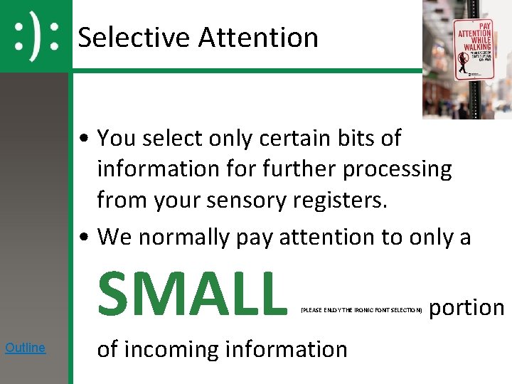 Selective Attention • You select only certain bits of information for further processing from