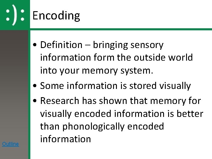 Encoding Outline • Definition – bringing sensory information form the outside world into your
