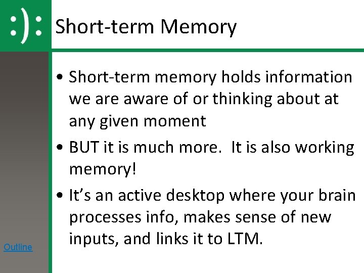 Short-term Memory Outline • Short-term memory holds information we are aware of or thinking