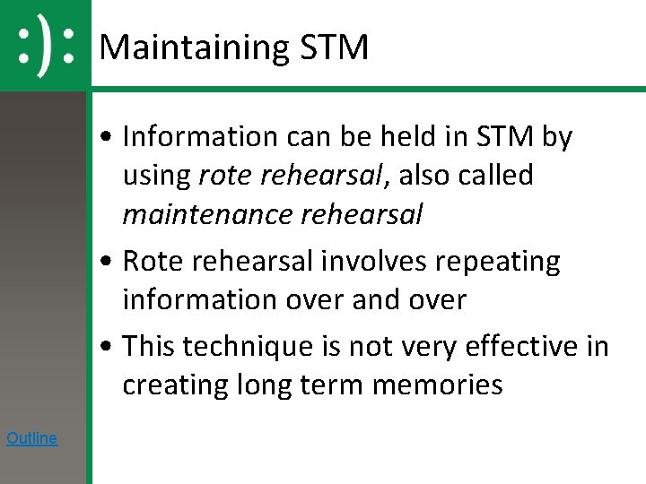 Maintaining STM • Information can be held in STM by using rote rehearsal, also