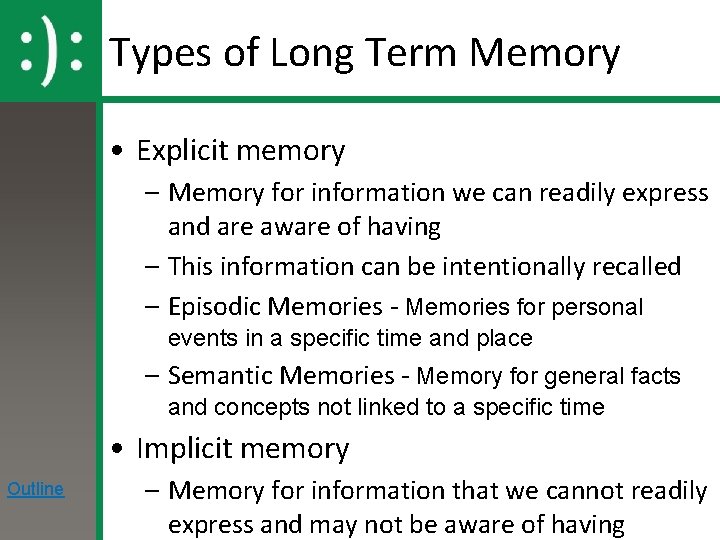 Types of Long Term Memory • Explicit memory – Memory for information we can