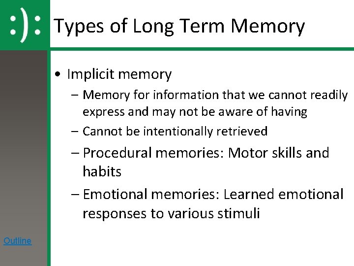Types of Long Term Memory • Implicit memory – Memory for information that we