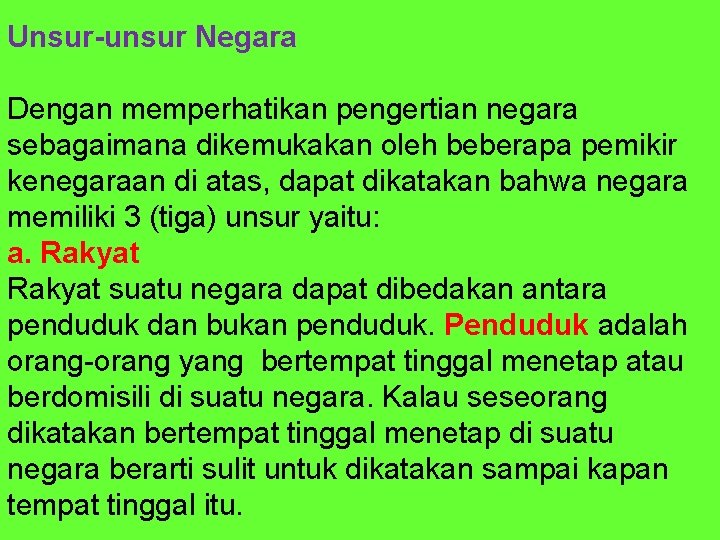 Unsur-unsur Negara Dengan memperhatikan pengertian negara sebagaimana dikemukakan oleh beberapa pemikir kenegaraan di atas,