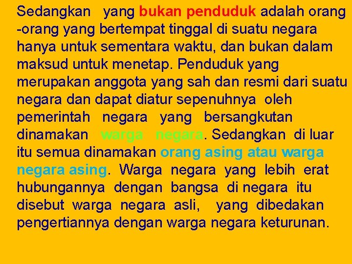 Sedangkan yang bukan penduduk adalah orang -orang yang bertempat tinggal di suatu negara hanya