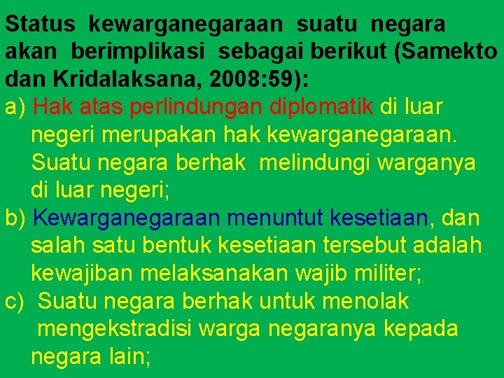 Status kewarganegaraan suatu negara akan berimplikasi sebagai berikut (Samekto dan Kridalaksana, 2008: 59): a)