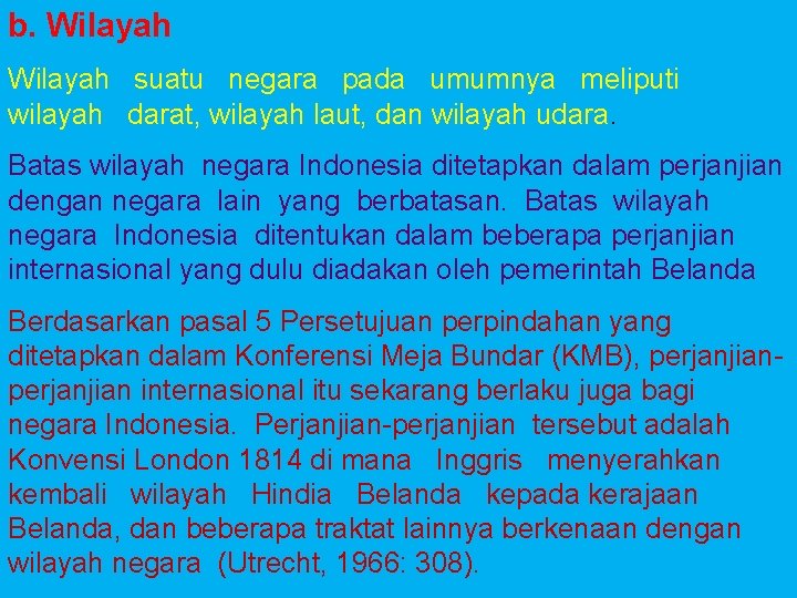 b. Wilayah suatu negara pada umumnya meliputi wilayah darat, wilayah laut, dan wilayah udara.