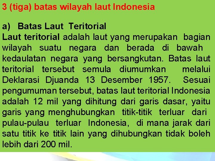 3 (tiga) batas wilayah laut Indonesia a) Batas Laut Teritorial Laut teritorial adalah laut