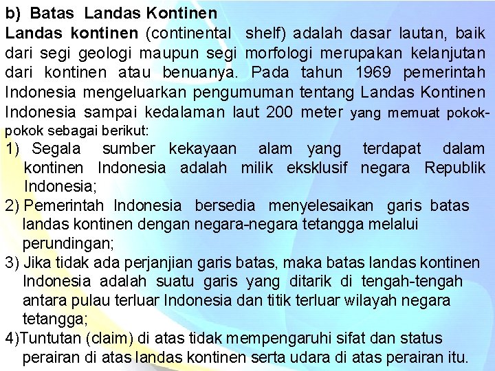 b) Batas Landas Kontinen Landas kontinen (continental shelf) adalah dasar lautan, baik dari segi