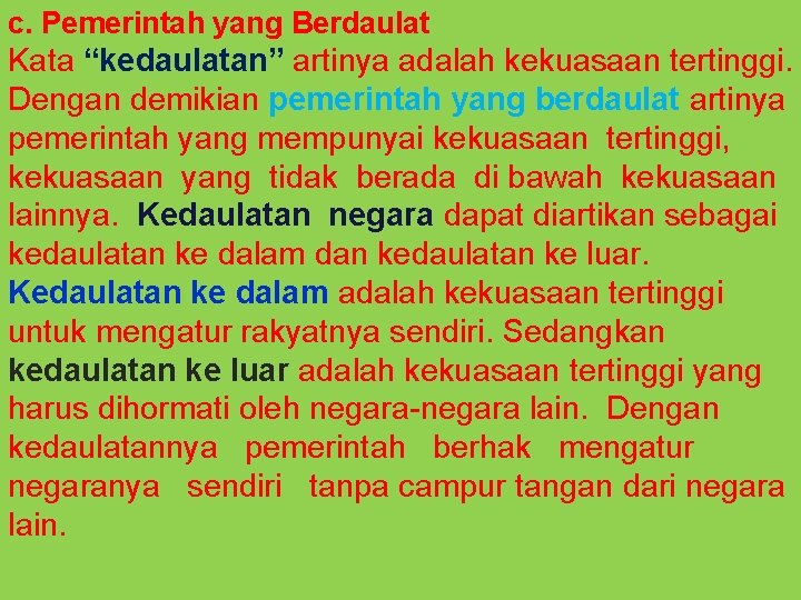 c. Pemerintah yang Berdaulat Kata “kedaulatan” artinya adalah kekuasaan tertinggi. Dengan demikian pemerintah yang