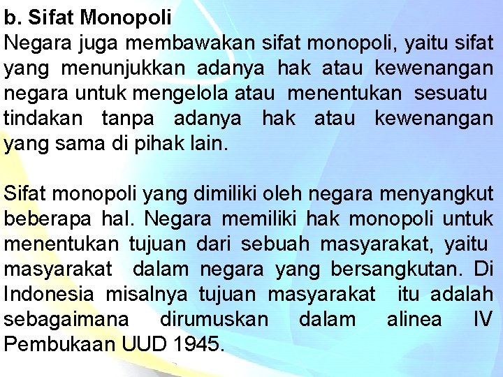 b. Sifat Monopoli Negara juga membawakan sifat monopoli, yaitu sifat yang menunjukkan adanya hak