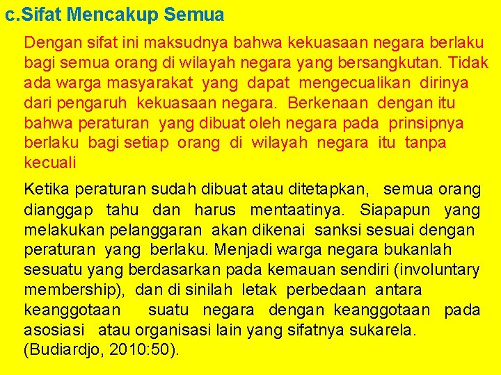 c. Sifat Mencakup Semua Dengan sifat ini maksudnya bahwa kekuasaan negara berlaku bagi semua