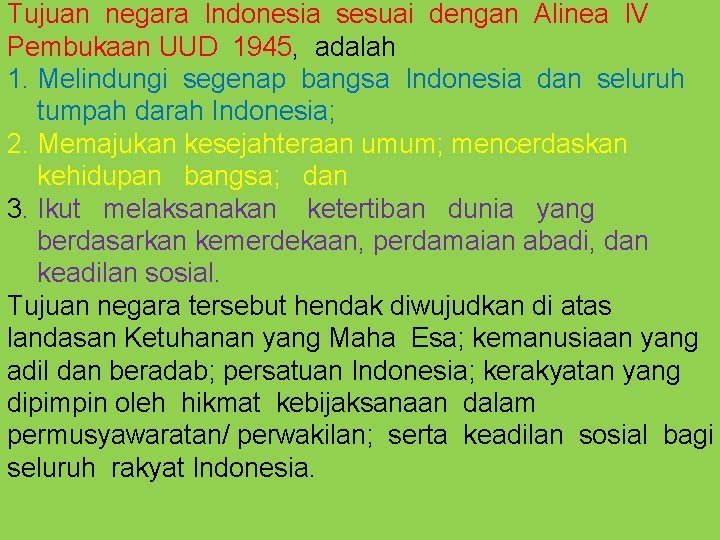 Tujuan negara Indonesia sesuai dengan Alinea IV Pembukaan UUD 1945, adalah 1. Melindungi segenap