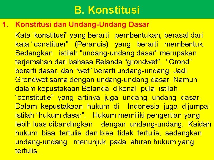 B. Konstitusi 1. Konstitusi dan Undang-Undang Dasar Kata ‘konstitusi” yang berarti pembentukan, berasal dari