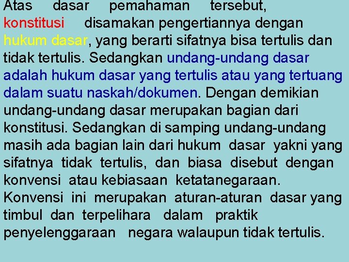 Atas dasar pemahaman tersebut, konstitusi disamakan pengertiannya dengan hukum dasar, yang berarti sifatnya bisa