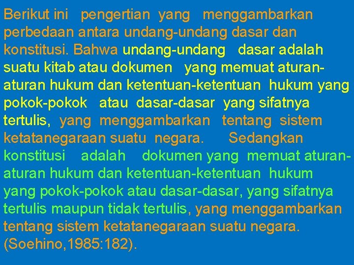 Berikut ini pengertian yang menggambarkan perbedaan antara undang-undang dasar dan konstitusi. Bahwa undang-undang dasar