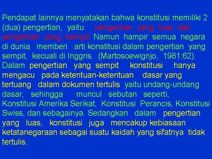 Pendapat lainnya menyatakan bahwa konstitusi memiliki 2 (dua) pengertian, yaitu pengertian yang luas dan