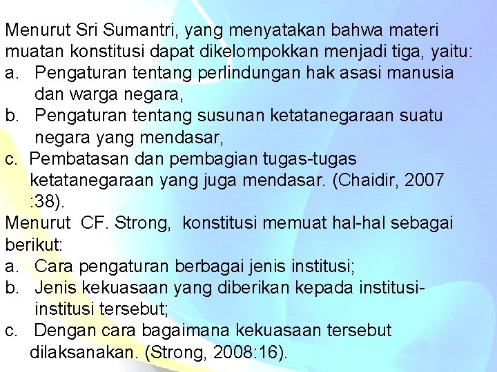 Menurut Sri Sumantri, yang menyatakan bahwa materi muatan konstitusi dapat dikelompokkan menjadi tiga, yaitu: