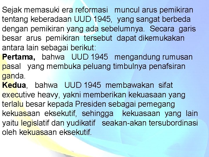 Sejak memasuki era reformasi muncul arus pemikiran tentang keberadaan UUD 1945, yang sangat berbeda