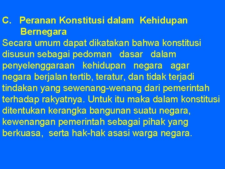 C. Peranan Konstitusi dalam Kehidupan Bernegara Secara umum dapat dikatakan bahwa konstitusi disusun sebagai