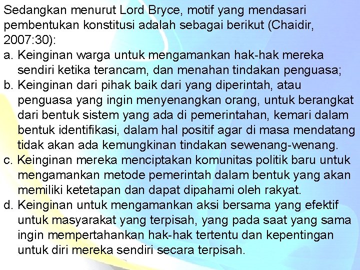 Sedangkan menurut Lord Bryce, motif yang mendasari pembentukan konstitusi adalah sebagai berikut (Chaidir, 2007: