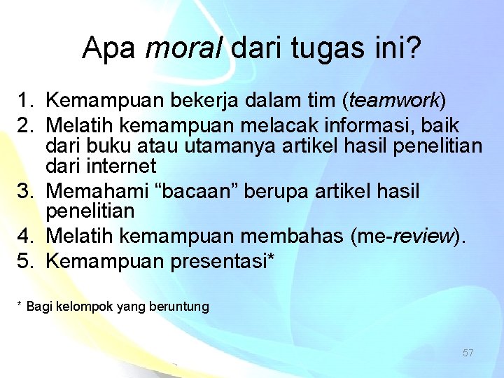 Apa moral dari tugas ini? 1. Kemampuan bekerja dalam tim (teamwork) 2. Melatih kemampuan