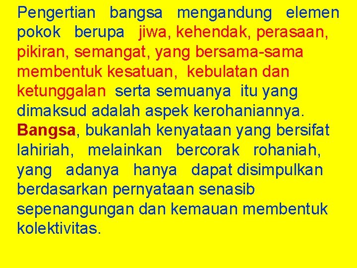 Pengertian bangsa mengandung elemen pokok berupa jiwa, kehendak, perasaan, pikiran, semangat, yang bersama-sama membentuk