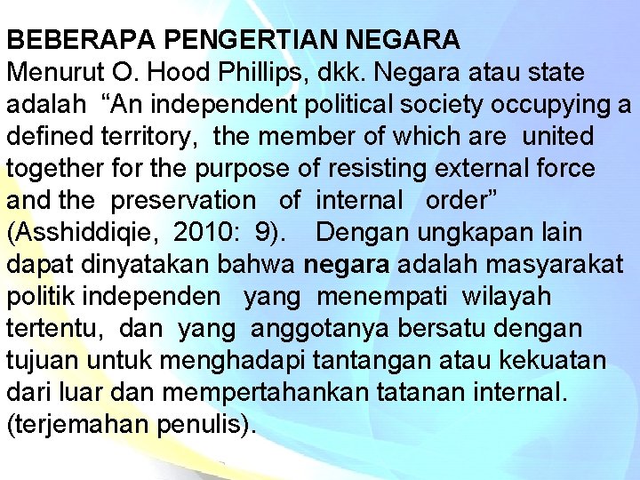 BEBERAPA PENGERTIAN NEGARA Menurut O. Hood Phillips, dkk. Negara atau state adalah “An independent