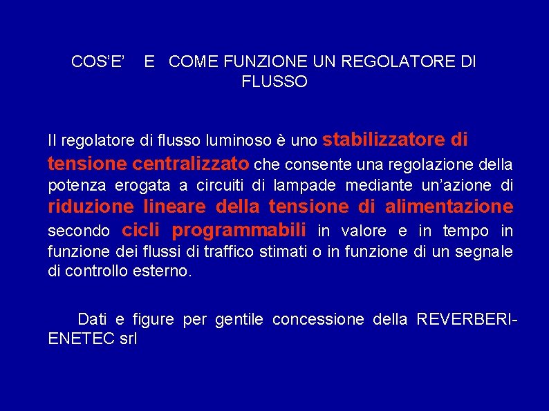 COS’E’ E COME FUNZIONE UN REGOLATORE DI FLUSSO Il regolatore di flusso luminoso è