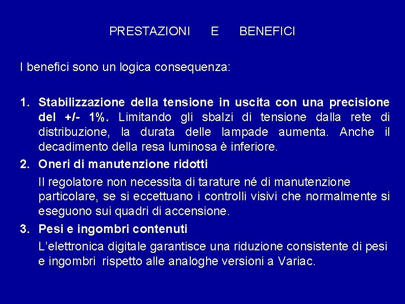 PRESTAZIONI E BENEFICI I benefici sono un logica consequenza: 1. Stabilizzazione della tensione in