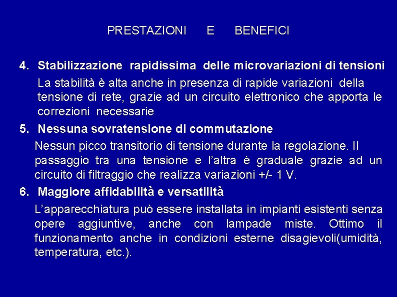 PRESTAZIONI E BENEFICI 4. Stabilizzazione rapidissima delle microvariazioni di tensioni La stabilità è alta